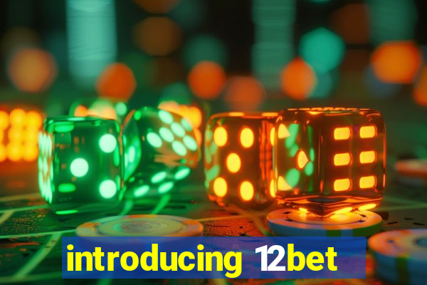 introducing 12bet